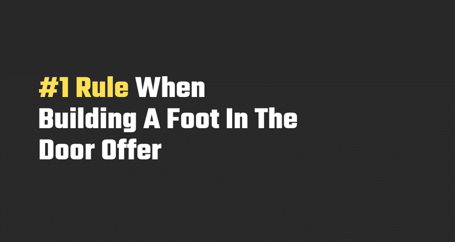 The #1 Rule When Building A Foot In The Door Offer